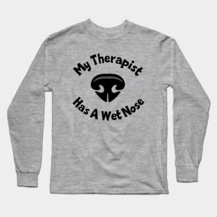 My Therapist Has A Wet Nose Long Sleeve T-Shirt